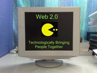 Web 2.0   Technologically Bringing People Together 