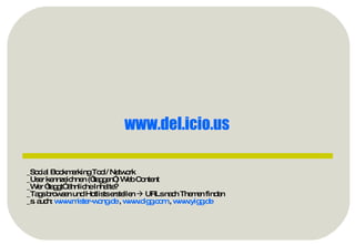 _Social Bookmarking Tool/ Network  _User kennzeichnen (“taggen”) Web Content _Wer “taggt” ähnliche Inhalte?  _Tags browsen und Hotlists erstellen    URLs nach Themen finden _s. auch:  www.mister-wong.de  ,  www.digg.com  ,  www.yigg.de   www.del.icio.us   