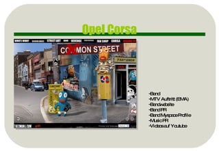 Opel Corsa Band MTV Auftritt (EMA) Bandwebsite Band PR Band Myspace Profile Music PR Videos auf Youtube 