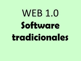 WEB 1.0 Software tradicionales 
