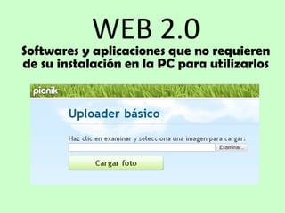 WEB 2.0 Softwares y aplicaciones que no requieren de su instalación en la PC para utilizarlos 