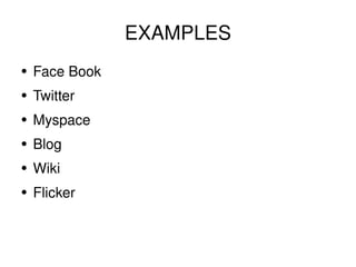 EXAMPLES Face Book Twitter Myspace Blog Wiki Flicker 