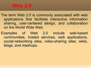Web 2.0 The term Web 2.0 is commonly associated with web applications that facilitate interactive information sharing, user-centered design, and collaboration on the World Wide Web.