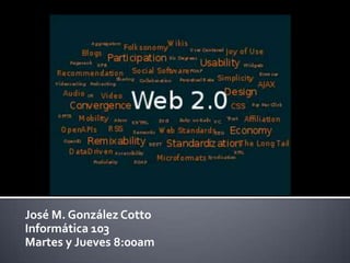 José M. González Cotto Informática 103  Martes y Jueves 8:00am 