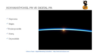 KONVANSİYONEL PR VS DIGITAL PR Kapsama  Erişim  Fonksiyonellik  Süreç  Dayanıklılık 