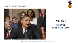 WEB 2.0 VE SONRASI YIL: 2004 SOSYAL INTERAKSİYON 