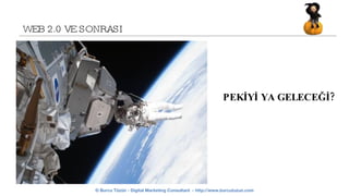 WEB 2.0 VE SONRASI PEKİYİ YA GELECEĞİ? 