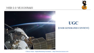 WEB 2.0 VE SONRASI UGC  (USER GENERATED CONTENT) 