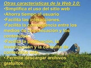 Otras características de la Web 2.0:Simplifica el uso del sitio web
