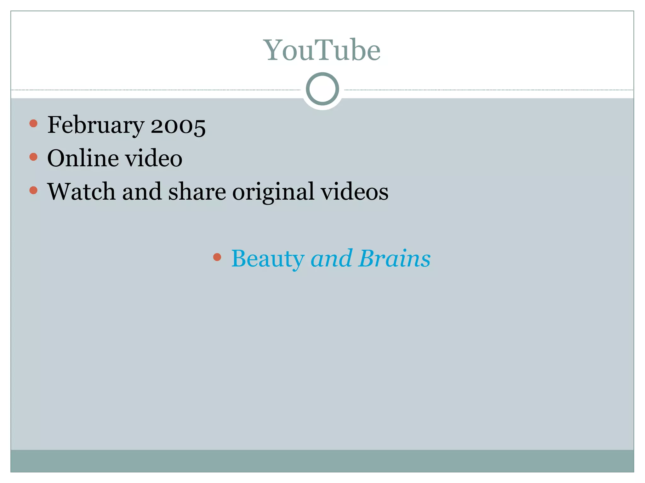 YouTube February 2005 Online video Watch and share original videos Beauty  and  Brains 