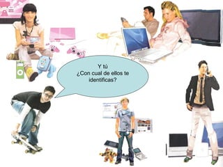 Y tú ¿Con cual de ellos te identificas? 
