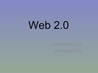 CARACTERISTICAS HERRAMIENTAS Web 2.0 