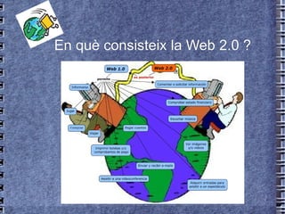 En què consisteix la Web 2.0 ? 