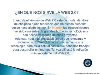 ¿QUÉ ES LA WEB 2.0?<br />“Se refiere a la transición percibida en Internet<br />desde las webs tradicionales a aplicacione...