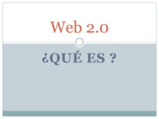 ¿Qué es ? Web 2.0 