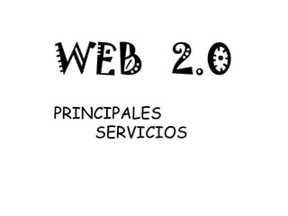 WEB  2.0 PRINCIPALES   SERVICIOS   