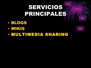 SERVICIOS PRINCIPALES BLOGS WIKIS MULTIMEDIA SHARING   