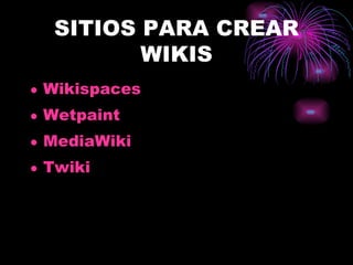 SITIOS PARA CREAR WIKIS Wikispaces Wetpaint MediaWiki Twiki   