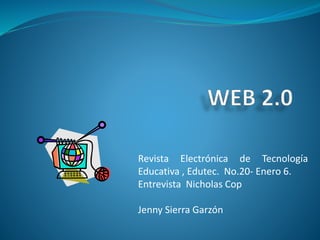 Revista Electrónica de Tecnología
Educativa , Edutec. No.20- Enero 6.
Entrevista Nicholas Cop
Jenny Sierra Garzón
 