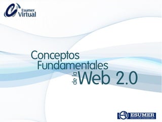 Conceptos
Fundamentales
dela
Web 2.0
 