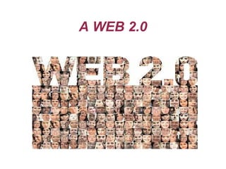 A WEB 2.0
 