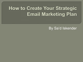 How to Create Your Strategic Email Marketing Plan By Sa’dIskender 