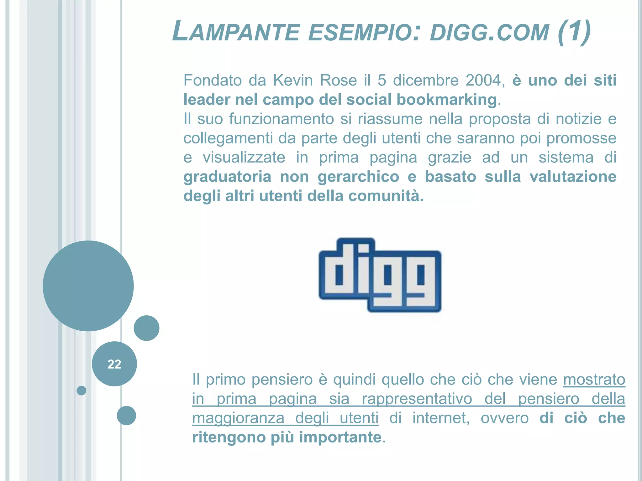 90 utenti fruiscono passivamente del servizio.21La partecipazione (3)Possiamo quindi distinguere 2 tipologie di utenza:Utente attivo (10%), che partecipa in maniera pressochè attiva inserendo contenuti propri e originali;