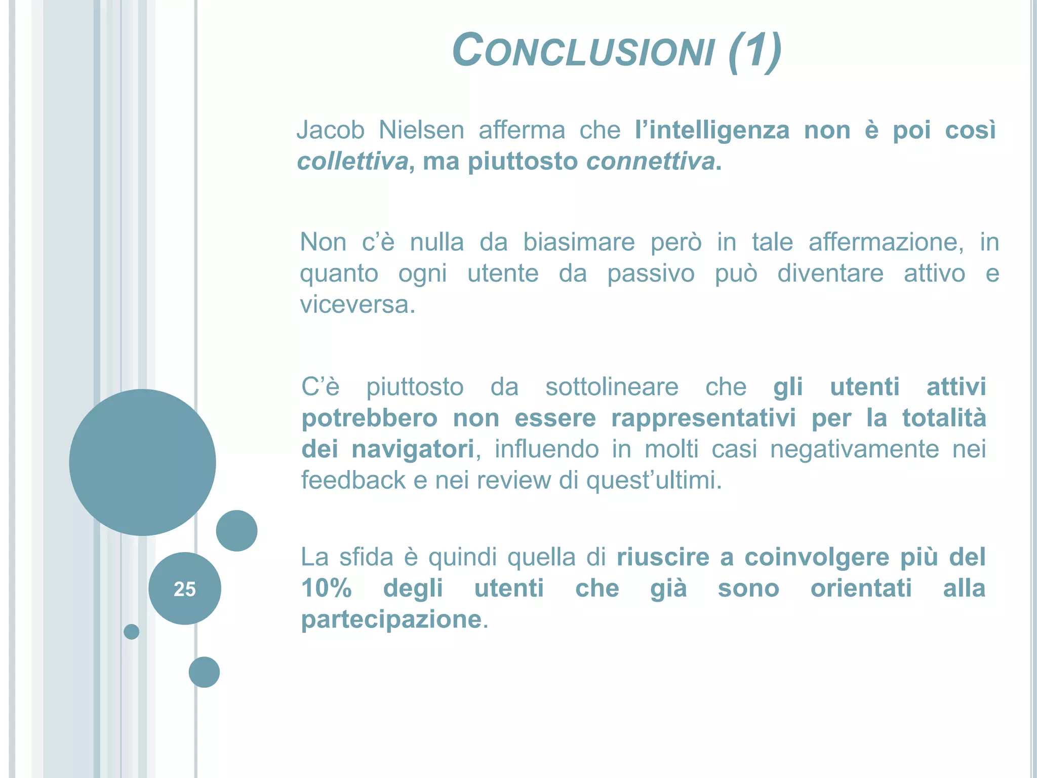 23Lampante esempio: digg.com (2)In realtà invece non è così: soltantoil 30% dei “diggs” che finiscono in prima pagina provengono da un gruppo ristretto di 20 utenti! (precisamente i top20)