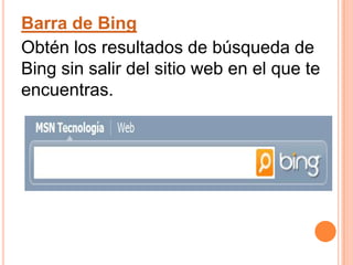 Barra de BingObtén los resultados de búsqueda de Bing sin salir del sitio web en el que te encuentras. 