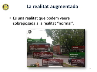 La realitat augmentada

• Es una realitat que podem veure
  sobreposada a la realitat “normal”.




                                        59
 