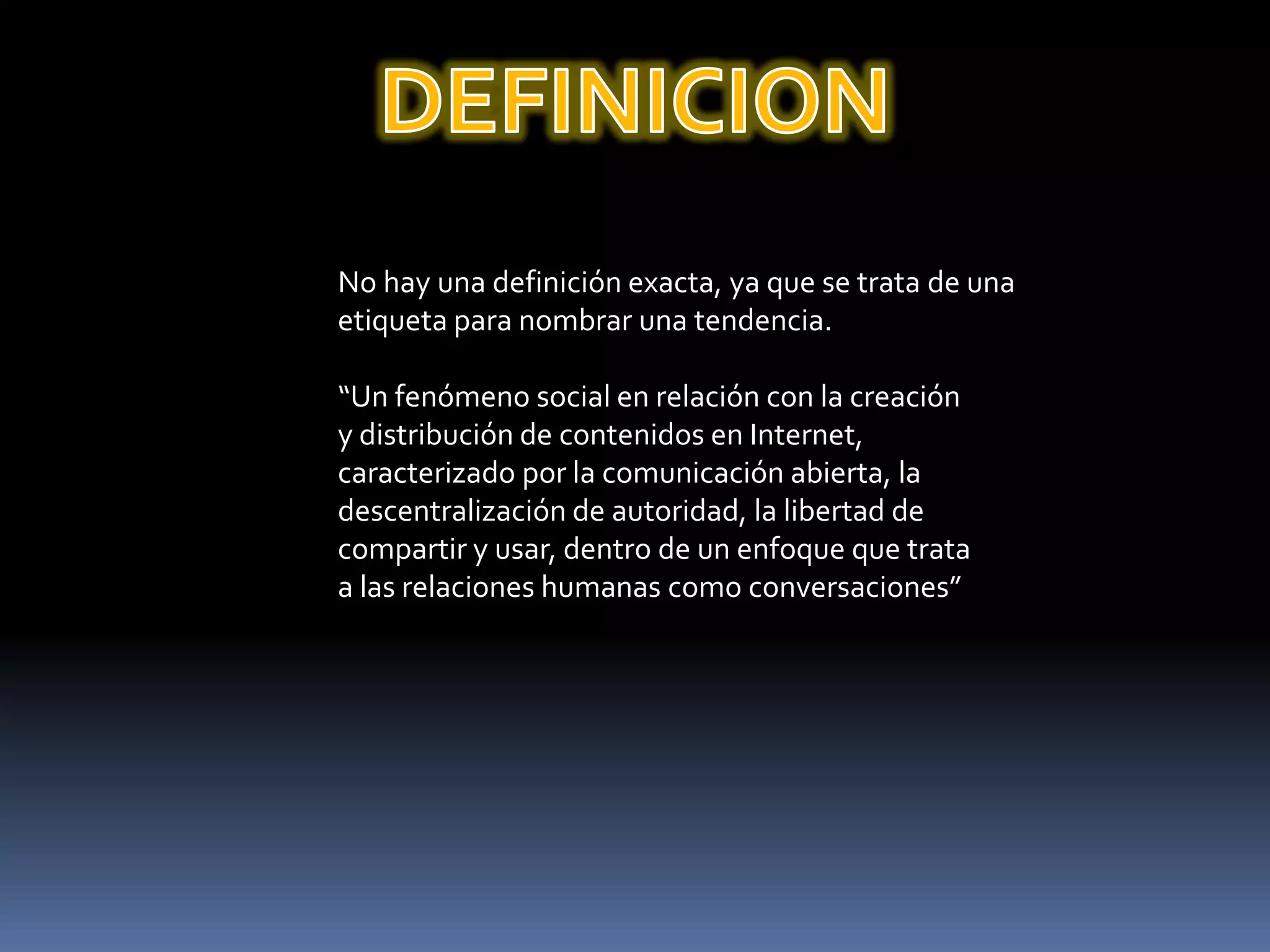 Arquitectura de participación colectiva que forman las llamadas redes sociales.Los desarrolladores no pertenecen a grandes empresas, son independientes.se mejora continuamentePILARESLa tecnología.