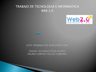 TRABAJO DE TECNOLOGIA E INFORMATICA
              WEB 2.0
 