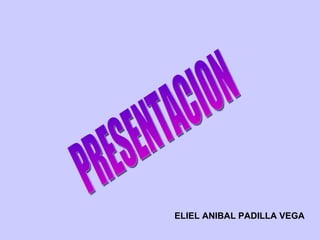 PRESENTACION ELIEL ANIBAL PADILLA VEGA 
