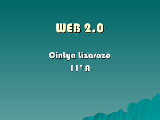 WEB 2.0 Cintya Lizarazo 11º A 