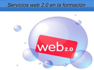 Servicios web 2.0 en la formación 