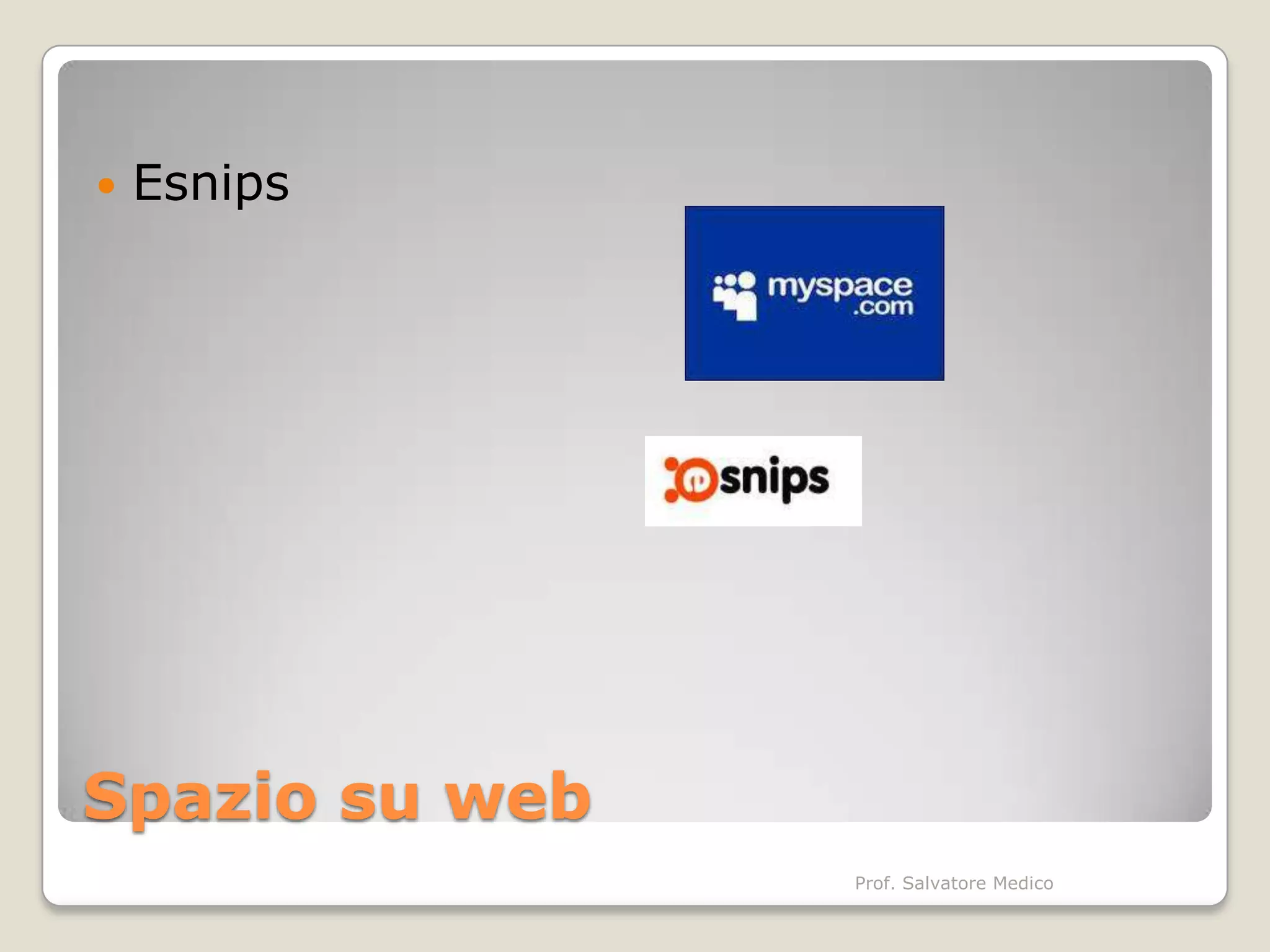    Esnips




Spazio su web
                Prof. Salvatore Medico
 