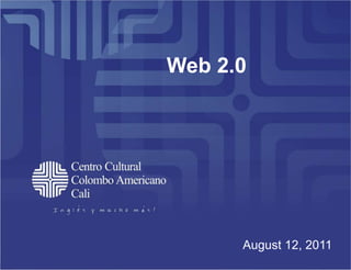 Web 2.0




      August 12, 2011
 