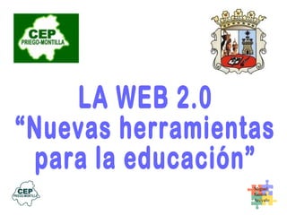 LA WEB 2.0 “Nuevas herramientas  para la educación” 