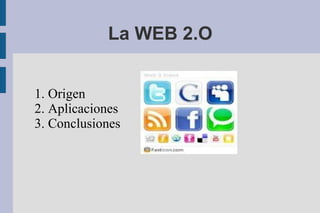 La WEB 2.O


1. Origen
2. Aplicaciones
3. Conclusiones
 