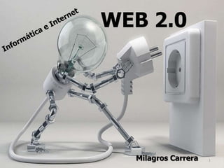 WEB 2.0




  Milagros Carrera   1
 