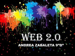 WEB 2.0
ANDREA ZABALETA 9”D”
 