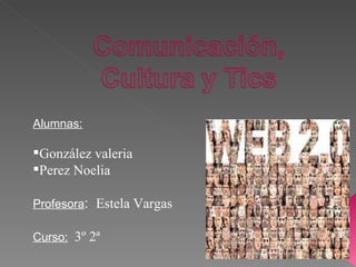 Alumnas:

González valeria
Perez Noelia

Profesora: Estela Vargas

Curso: 3º 2ª
 
