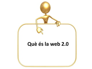 Què és la web 2.0
 