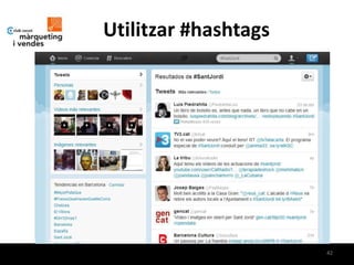 Utilitzar #hashtags




                      42
 