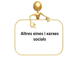 Altres eines i xarxes
       socials
 