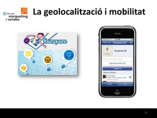 La geolocalització i mobilitat




                             57
 