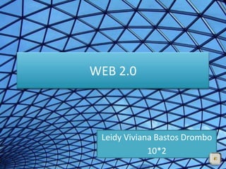 WEB 2.0



 Leidy Viviana Bastos Drombo
             10*2
 