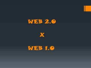 WEB 2.O

   X

WEB 1.0
 