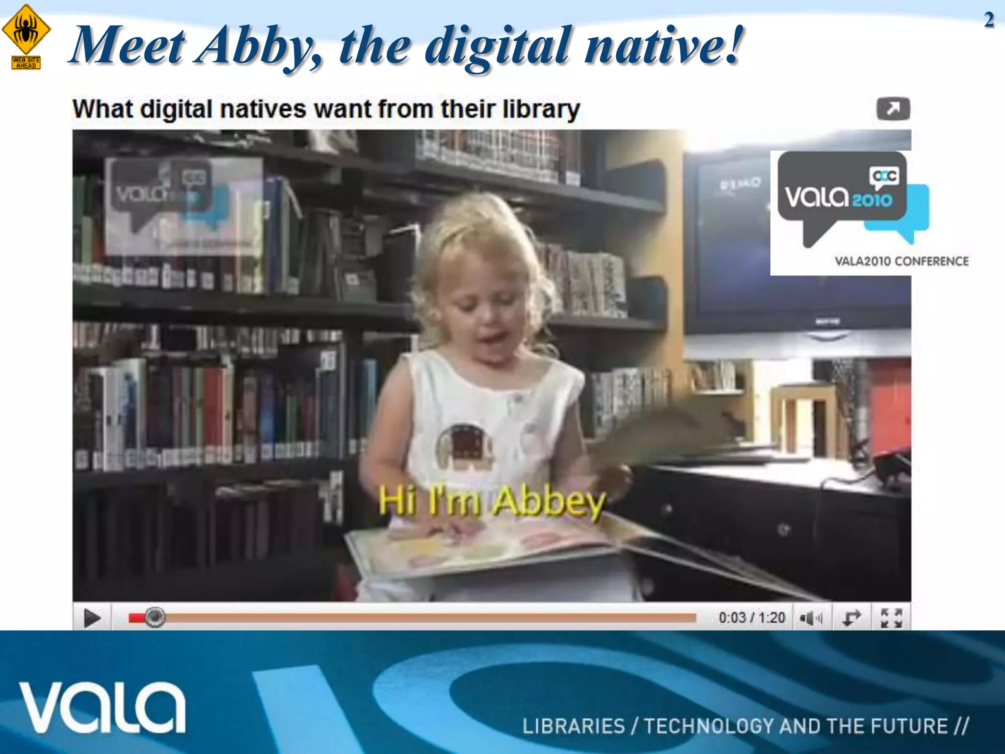 2
Meet Abby, the digital native!
 