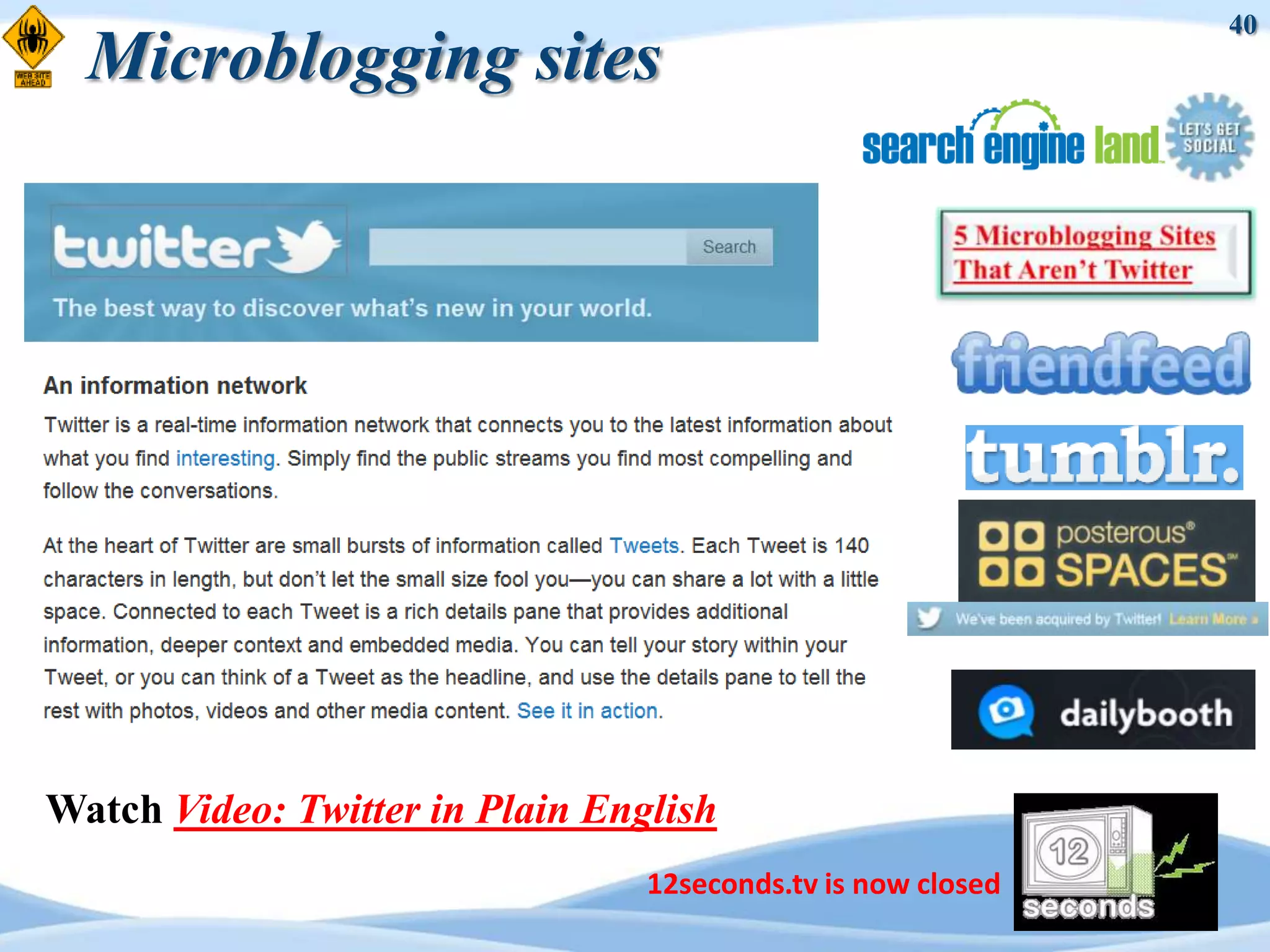40
  Microblogging sites




Watch Video: Twitter in Plain English
                                 12seconds.tv is now closed
 